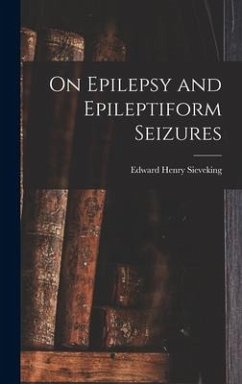 On Epilepsy and Epileptiform Seizures - Sieveking, Edward Henry