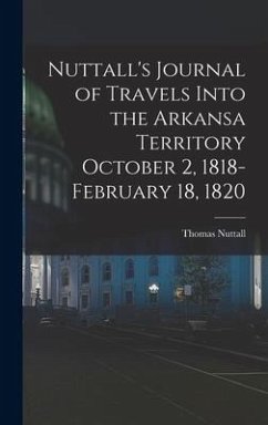 Nuttall's Journal of Travels Into the Arkansa Territory October 2, 1818-February 18, 1820 - Nuttall, Thomas