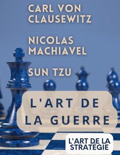 L'ART DE LA GUERRE, suivi par L'ART DE LA STRATÉGIE - Tzu, Sun; Clausewitz, Carl Von; Machiavel, Nicolas