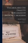 Vocabolario Dei Dialetti Bergamaschi Antiche E Moderni: Appendici, Volume 1...
