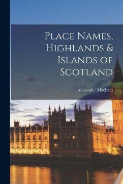 Place Names, Highlands & Islands of Scotland - Alexander, Macbain