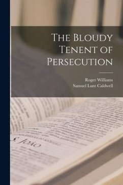 The Bloudy Tenent of Persecution - Williams, Roger; Caldwell, Samuel Lunt