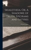 Skialetheia. Or, A Shadowe of Truth, Epigrams and Satyres