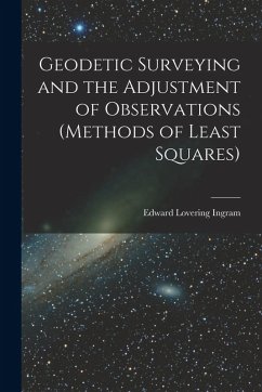 Geodetic Surveying and the Adjustment of Observations (methods of Least Squares) - Ingram, Edward Lovering