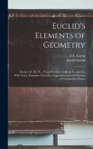 Euclid's Elements of Geometry: Books I. II. III. IV., VI and Portions of Books V. and XI., With Notes, Examples, Exercises, Appendices and a Collecti