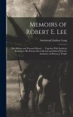 Memoirs of Robert E. Lee: His Military and Personal History, ... Together With Incidents Relating to His Private Life Collected and Edited With