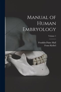 Manual of Human Embryology; Volume 1 - Keibel, Franz; Mall, Franklin Paine Manual of Human Embryology; Volume 1 - Keibel, Franz; Mall, Franklin Paine