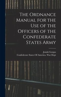 The Ordnance Manual for the use of the Officers of the Confederate States Army - Gorgas, Josiah