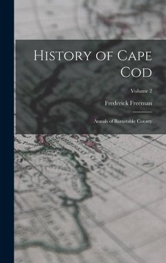 History of Cape Cod: Annals of Barnstable County; Volume 2 - Freeman, Frederick