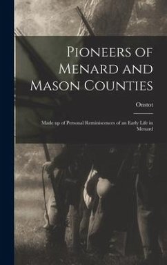 Pioneers of Menard and Mason Counties; Made up of Personal Reminiscences of an Early Life in Menard - Onstot