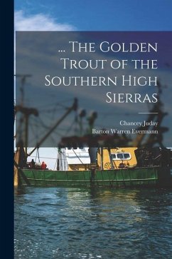 ... The Golden Trout of the Southern High Sierras - Juday, Chancey