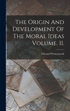 The Origin And Development Of The Moral Ideas Volume. II. - Westermarck, Edward