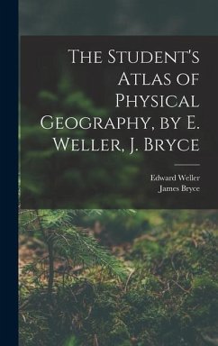 The Student's Atlas of Physical Geography, by E. Weller, J. Bryce - Bryce, James; Weller, Edward