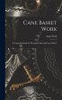 Cane Basket Work: A Practical Manual On... - Bild 1