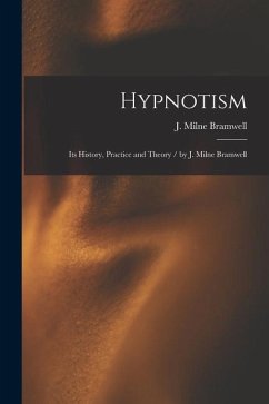 Hypnotism: Its History, Practice and Theory / by J. Milne Bramwell - Bramwell, J. Milne B.