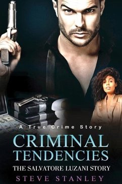 Criminal Tendencies: The Salvatore Luzani Story - Stanley, Steve