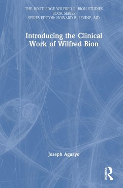 Introducing the Clinical Work of Wilfred Bion - Aguayo, Joseph