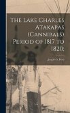 The Lake Charles Atakapas (cannibals) Period of 1817 to 1820;