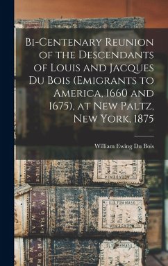 Cover Bi-Centenary Reunion of the Descendants of Louis and Jacques Du Bois (Emigrants to America, 1660 and 1675), at New Paltz, New York, 1875
