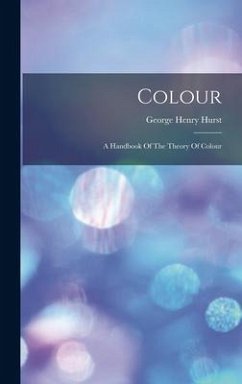 Colour: A Handbook Of The Theory Of Colour - Hurst, George Henry