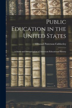 Cover Public Education in the United States: A Study and Interpretation of American Educational History