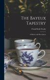 The Bayeux Tapestry: A History and Description