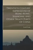 Twentieth Century Impressions of Hong-kong, Shanghai, and Other Treaty Ports of China