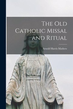The Old Catholic Missal and Ritual - Harris, Mathew Arnold