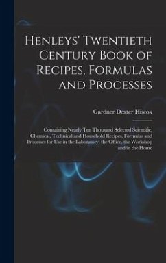 Henleys' Twentieth Century Book of Recipes, Formulas and Processes - Hiscox, Gardner Dexter