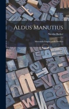 Aldus Manutius: Mercantile Empire of the Intellect - Barker, Nicolas