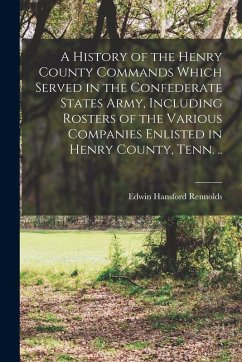 Cover A History of the Henry County Commands Which Served in the Confederate States Army, Including Rosters of the Various Companies Enlisted in Henry Count