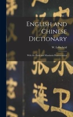 English and Chinese Dictionary: With the Punti and Mandarin Pronunciation - Lobscheid, W.