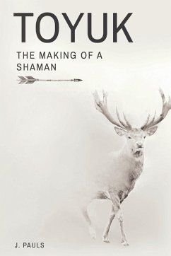 TOYUK   THE MAKING OF A SHAMAN - Pauls, J.