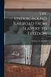 The Underground Railroad From Slavery... - Bild 1