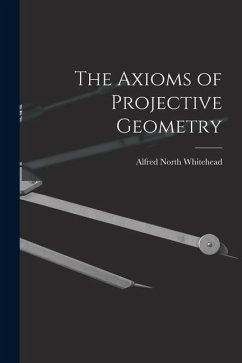 The Axioms of Projective Geometry - Whitehead, Alfred North