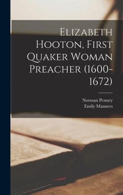 Elizabeth Hooton, First Quaker Woman Preacher (1600-1672) - Penney, Norman; Manners, Emily