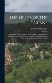The Feuds of the Clans: Together With the History of the Feuds and Conflicts Among the Clans in the Northern Parts of Scotland and in the West