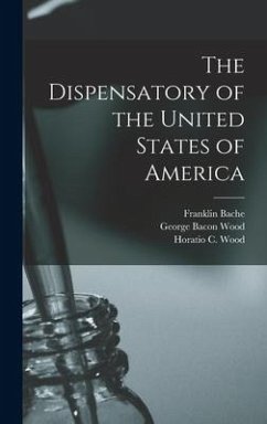 The Dispensatory of the United States of America - Sadtler, Samuel Philip; Wood, George Bacon; Remington, Joseph Price