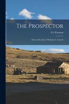 The Prospector: Story of the Life of Nicholas C. Creede - Warman, Cy