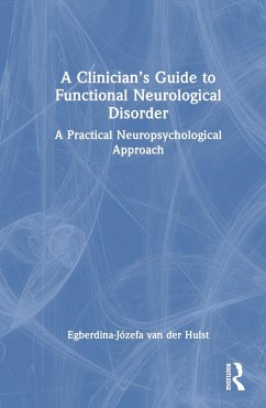 A Clinician's Guide to Functional Neurological Disorder - Hulst, Egberdina-Józefa van der