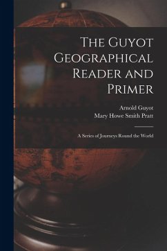 The Guyot Geographical Reader and Primer - Guyot, Arnold; Pratt, Mary Howe Smith