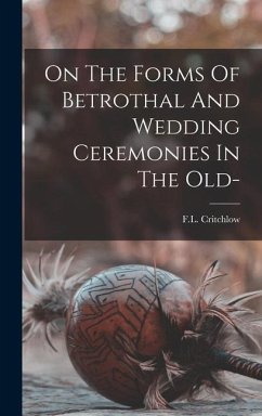 On The Forms Of Betrothal And Wedding Ceremonies In The Old- - Critchlow, F. L.