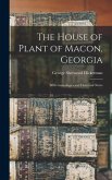 The House of Plant of Macon, Georgia: With Genealogies and Historical Notes