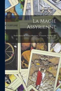 Cover La magie Assyrienne; Etude Suivie de Textes Magiques, Transcrits, Traduits, et Commentés