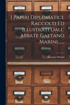 Cover I Papiri Diplomatici, Raccolti Ed Illustrati Dall' Abbate Gaetano Marini, ......