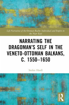 Narrating the Dragoman's Self in the Veneto-Ottoman Balkans, c. 1550-1650 - Hanß, Stefan