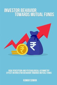 Risk perception and psychological asymmetry effect on investor behavior towards mutual funds - Suman, Kumar