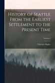 History of Seattle From the Earliest Settlement to the Present Time; Volume 2