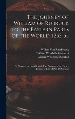 The Journey of William of Rubruck to the Eastern Parts of the World, 1253-55: As Narrated by Himself, With Two Accounts of the Earlier Journey of John - Rockhill, William Woodville; Ruysbroeck, Willem Van; Giovanni, William Woodville