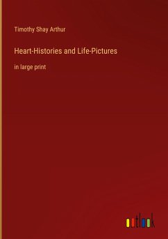 Heart-Histories and Life-Pictures - Arthur, Timothy Shay